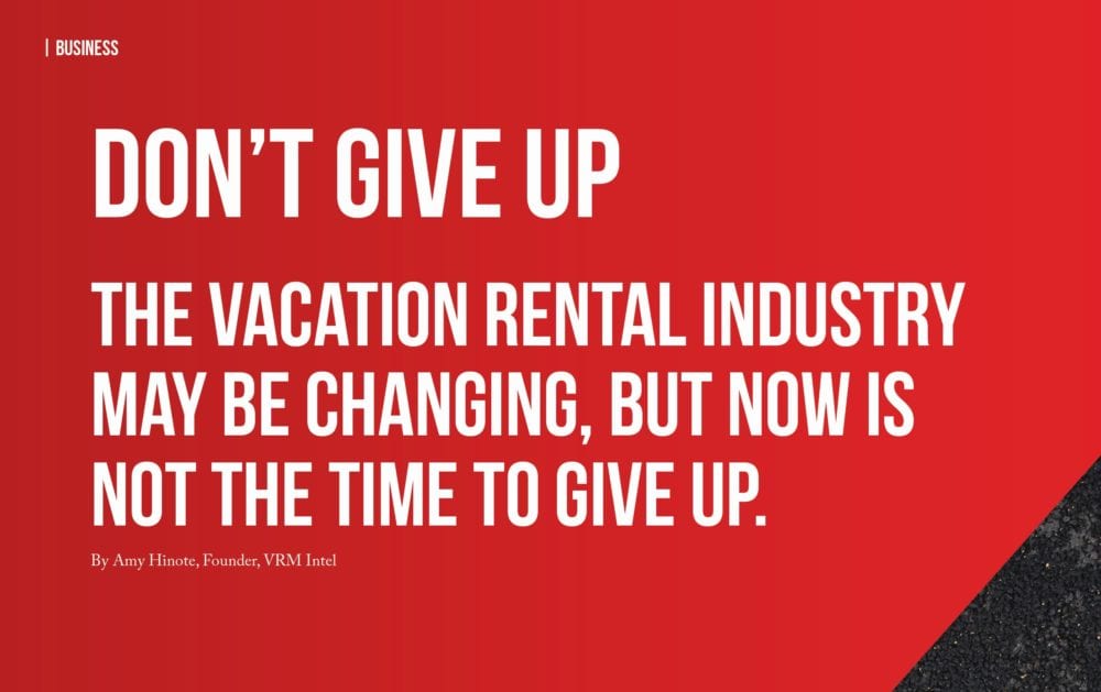 Dont give up even though the vacation rental industry is changing